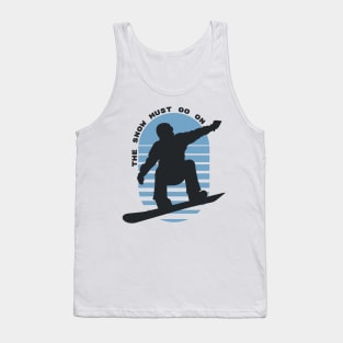 The Snow Must Go On - Snowboarding Tank Top